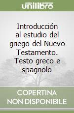 Introducción al estudio del griego del Nuevo Testamento. Testo greco e spagnolo libro