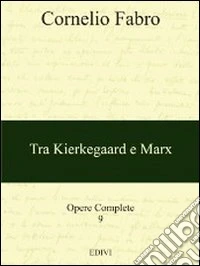 Opere complete. Vol. 9: Tra Kierkegaard e Marx libro
