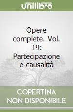 Opere complete. Vol. 19: Partecipazione e causalità libro