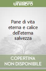 Pane di vita eterna e calice dell'eterna salvezza libro