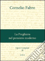 Opere complete. Vol. 30: La preghiera nel pensiero moderno