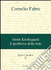 Opere complete. Vol. 28: Søren Kierkegaard. Il problema della fede libro