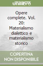 Opere complete. Vol. 20: Materialismo dialettico e materialismo storico libro