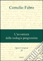 Opere complete. Vol. 26: L'avventura della teologia progressista libro