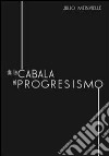 De la càbala al progresismo libro di Meinvielle Julio Ruiz Freites A. (cur.)