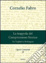 Opere complete. Vol. 29: La trappola del compromesso storico. Da Togliatti a Berlinguer libro