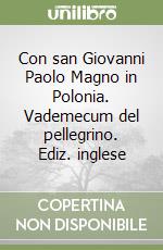 Con san Giovanni Paolo Magno in Polonia. Vademecum del pellegrino. Ediz. inglese libro