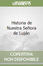 Historia de Nuestra Señora de Luján libro