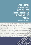 L'io come principio assoluto esistenziale in Cornelio Fabro libro