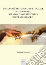 Sinteticità metafisico-esistenziale della libertà nel «tomismo essenziale» di Cornelio Fabro