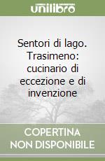 Sentori di lago. Trasimeno: cucinario di eccezione e di invenzione