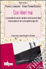 Così liberi mai. La proposta del cerchio narrativo nella scuola di base come scoperta di sé e come apertura agli altri