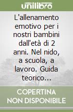 L'allenamento emotivo per i nostri bambini dall'età di 2 anni. Nel nido, a scuola, a lavoro. Guida teorico pratica. Con CD-ROM