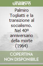 Palmiro Togliatti e la transizione al socialismo. Nel 40º anniversario della morte (1964) libro