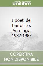 I poeti del Bartoccio. Antologia 1982-1987 libro