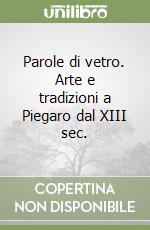 Parole di vetro. Arte e tradizioni a Piegaro dal XIII sec.