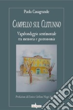 Campello sul Clitunno. Vagabondaggio sentimentale tra memoria e gastronomia