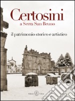 Certosini a Serra San Bruno. Il patrimonio storico e artistico libro