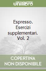 Espresso. Esercizi supplementari. Vol. 2 libro