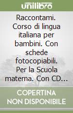 Raccontami. Corso di lingua italiana per bambini. Con schede fotocopiabili. Per la Scuola materna. Con CD Audio. Vol. 2 libro