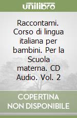 Raccontami. Corso di lingua italiana per bambini. Per la Scuola materna. CD Audio. Vol. 2 libro