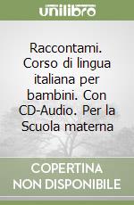 Raccontami. Corso di lingua italiana per bambini. Con CD-Audio. Per la Scuola materna (2) libro