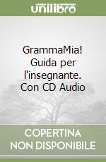 GrammaMia! Guida per l'insegnante. Con CD Audio libro