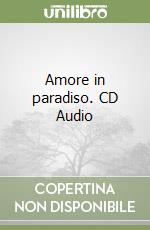 Amore in paradiso. CD Audio libro