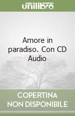 Amore in paradiso. Con CD Audio libro