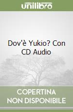 Dov'è Yukio? Con CD Audio libro