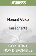 Magari! Guida per l'insegnante libro