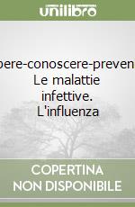 Sapere-conoscere-prevenire. Le malattie infettive. L'influenza libro