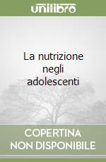 La nutrizione negli adolescenti libro