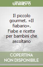 Il piccolo gourmet. «Il fiabario». Fiabe e ricette per bambini che ascoltano