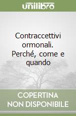 Contraccettivi ormonali. Perché, come e quando libro