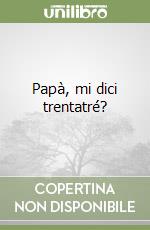 Papà, mi dici trentatré? libro