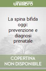 La spina bifida oggi: prevenzione e diagnosi prenatale libro