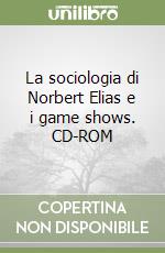 La sociologia di Norbert Elias e i game shows. CD-ROM