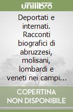 Deportati e internati. Racconti biografici di abruzzesi, molisani, lombardi e veneti nei campi nazisti. Con DVD libro