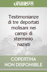 Testimonianze di tre deportati molisani nei campi di sterminio nazisti