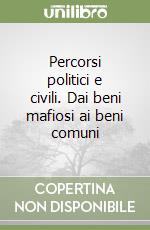 Percorsi politici e civili. Dai beni mafiosi ai beni comuni libro