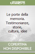 Le porte della memoria. Testimonianze, storie, cultura, idee libro