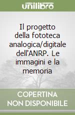 Il progetto della fototeca analogica/digitale dell'ANRP. Le immagini e la memoria libro