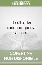 Il culto dei caduti in guerra a Turri libro