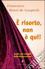 E' risorto non è qui. Lectio sui racconti della Resurrezione libro