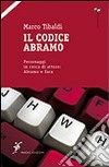 Il codice Abramo. Personaggi in cerca di attore: Abramo e Sara libro