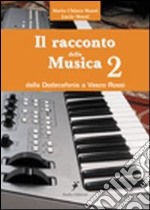 Il racconto della musica. Vol. 2: Dalla dodecafonia a Vasco Rossi libro