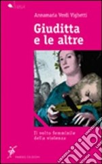 Giuditta e le altre. Il volto femminile della violenza libro