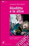 Giuditta e le altre. Il volto femminile della violenza libro