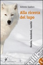 Alla ricerca del lupo. Genio, tensioni, vanità libro